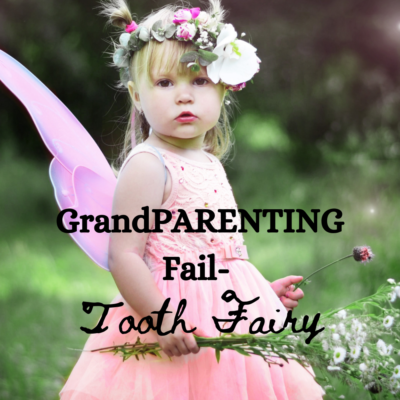 Grand-PARENTING Failure- Tooth Fairy